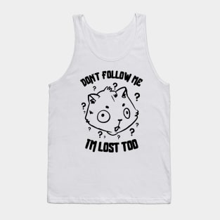 Don't Follow Me I'm Lost Too Tank Top